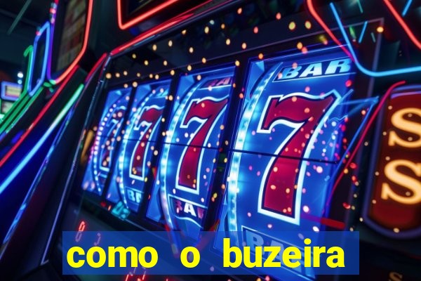 como o buzeira ficou rico