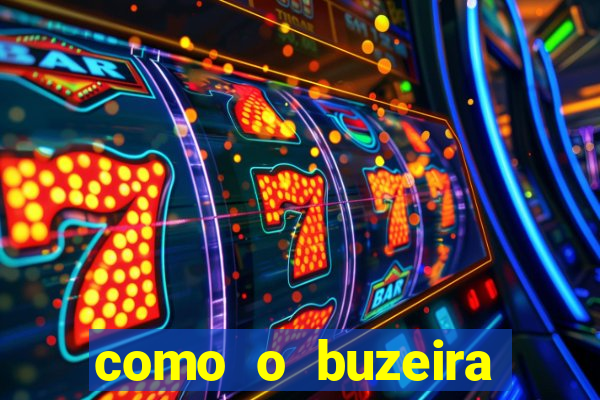 como o buzeira ficou rico