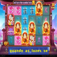 quando as luzes se apagam rede canais