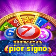 pior signo