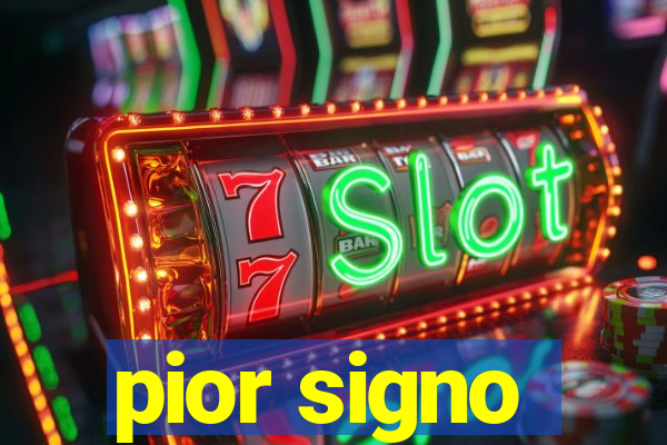 pior signo