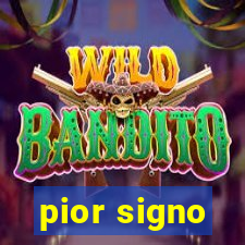 pior signo