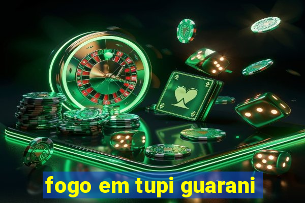 fogo em tupi guarani