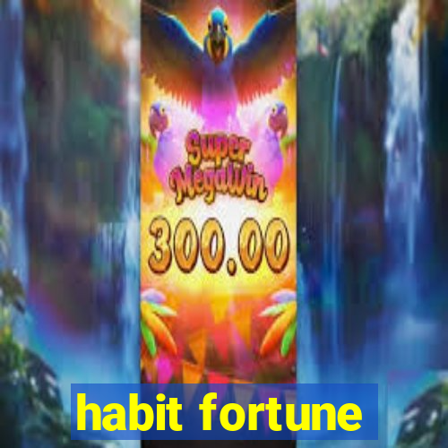 habit fortune