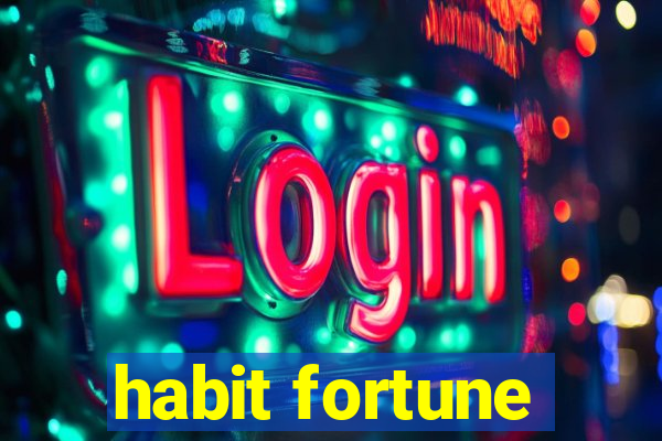 habit fortune