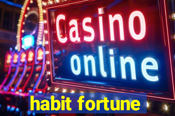 habit fortune