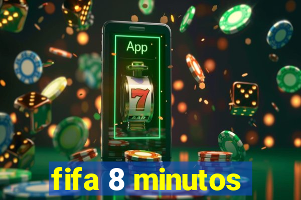 fifa 8 minutos
