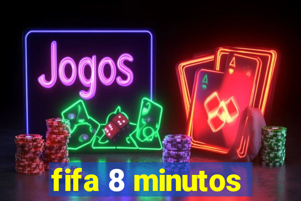 fifa 8 minutos