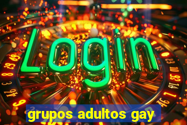 grupos adultos gay