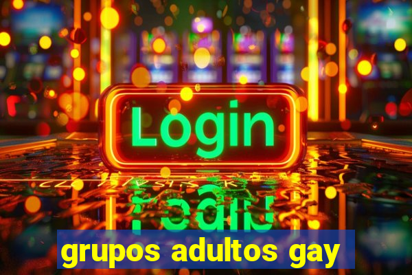 grupos adultos gay