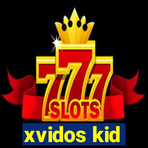 xvidos kid