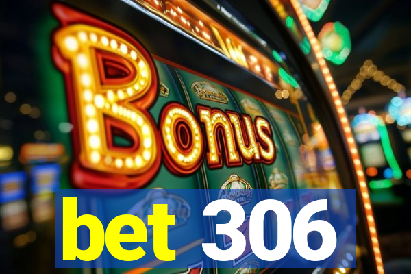 bet 306