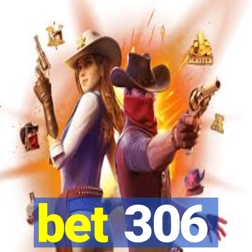 bet 306