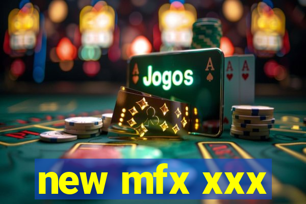 new mfx xxx