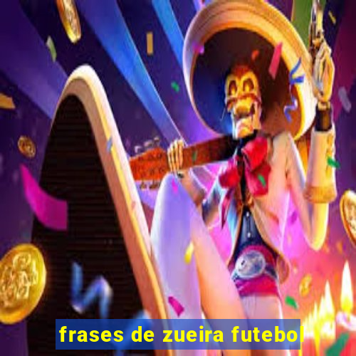 frases de zueira futebol
