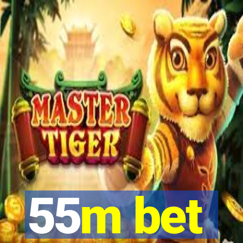 55m bet