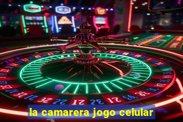la camarera jogo celular