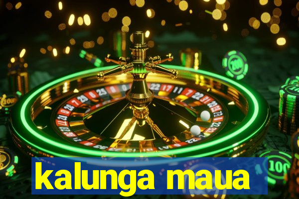 kalunga maua