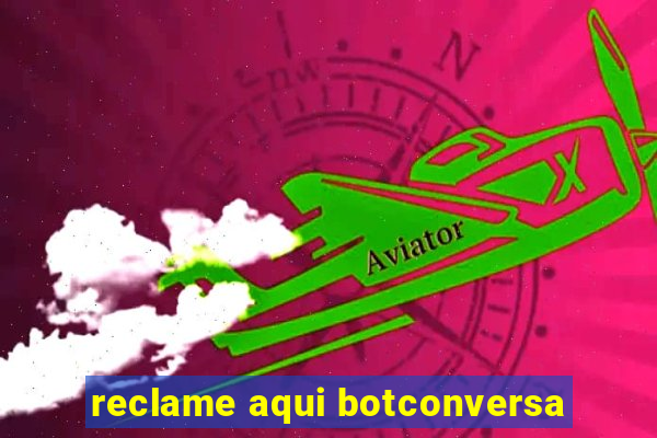 reclame aqui botconversa