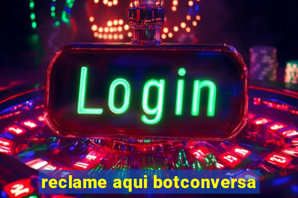reclame aqui botconversa
