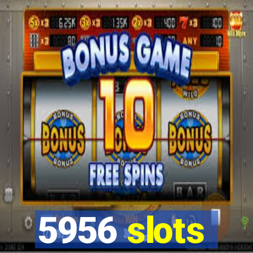 5956 slots