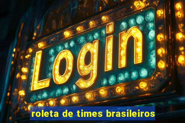 roleta de times brasileiros