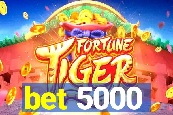 bet 5000