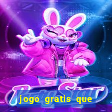 jogo gratis que ganha dinheiro