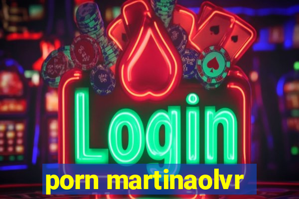 porn martinaolvr