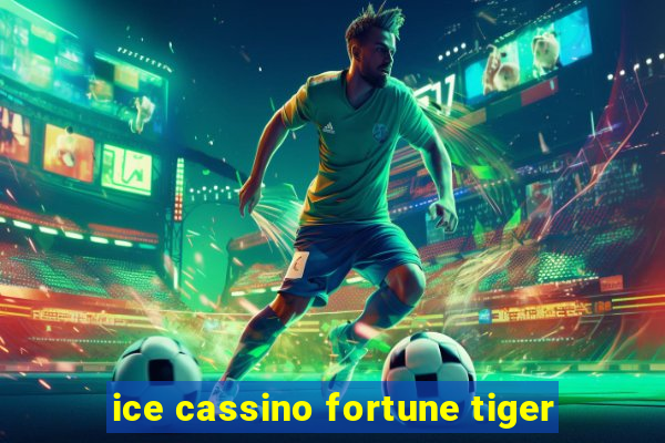 ice cassino fortune tiger