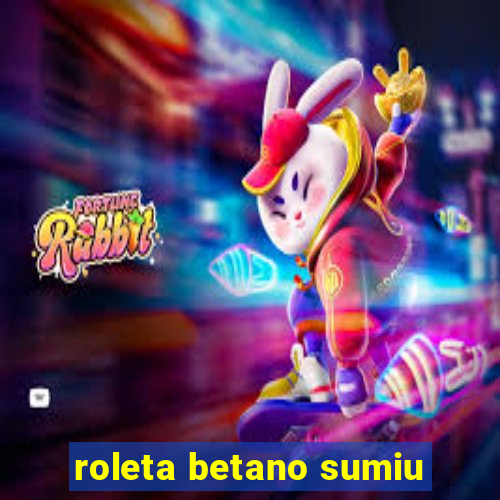 roleta betano sumiu
