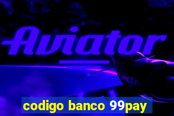 codigo banco 99pay