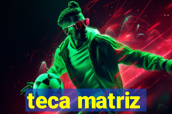 teca matriz