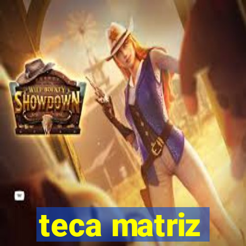 teca matriz