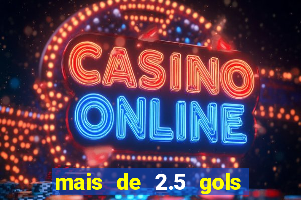 mais de 2.5 gols o que significa