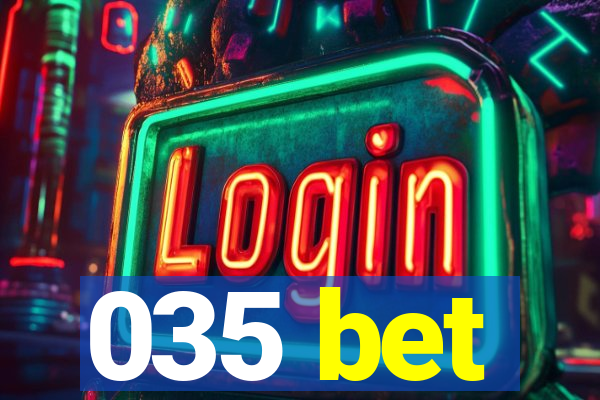 035 bet