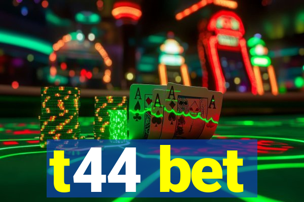 t44 bet