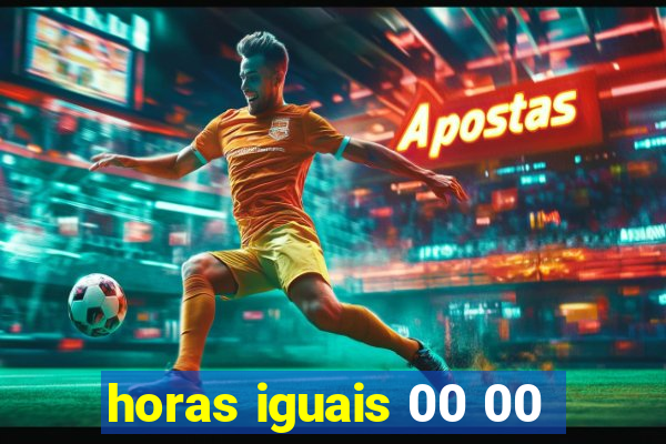 horas iguais 00 00