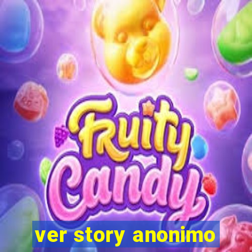 ver story anonimo