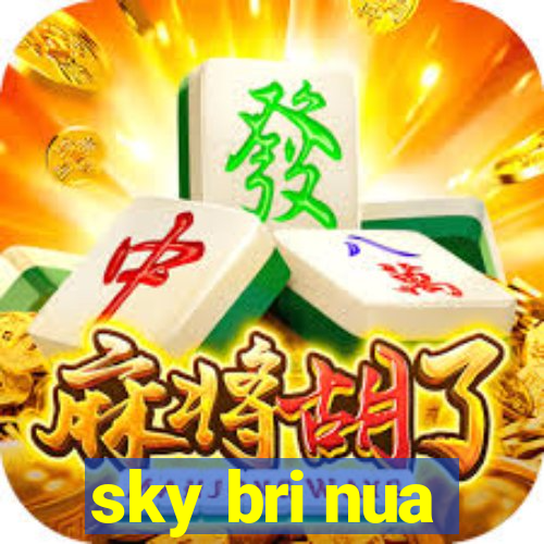 sky bri nua