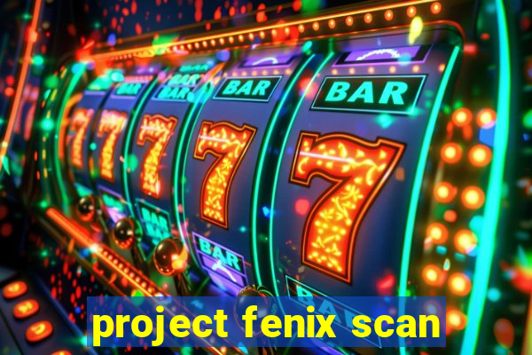 project fenix scan