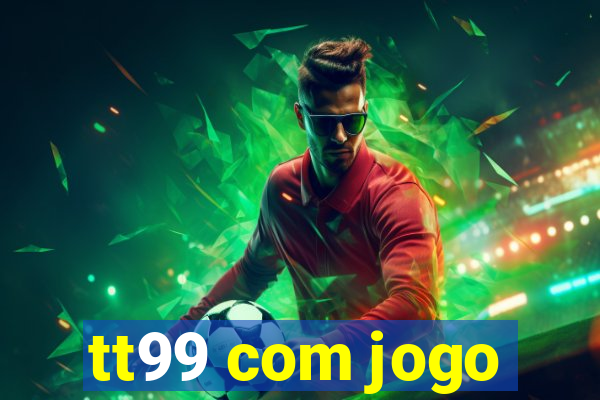 tt99 com jogo