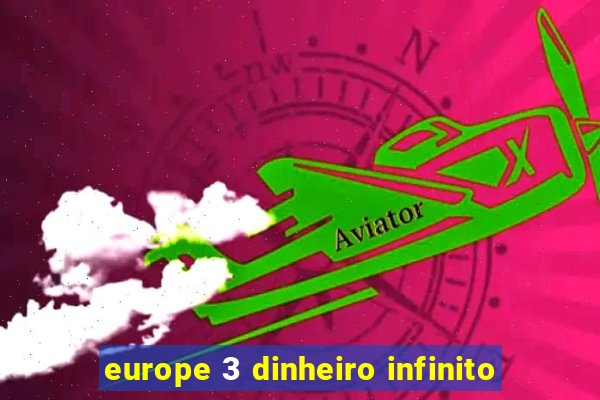 europe 3 dinheiro infinito