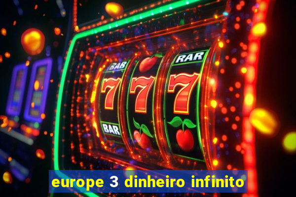 europe 3 dinheiro infinito