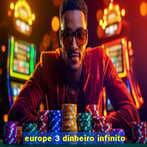 europe 3 dinheiro infinito