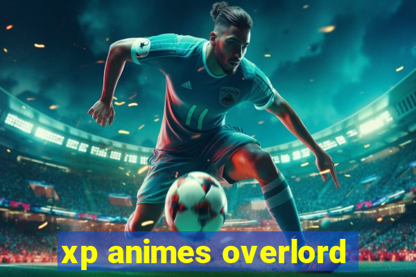 xp animes overlord