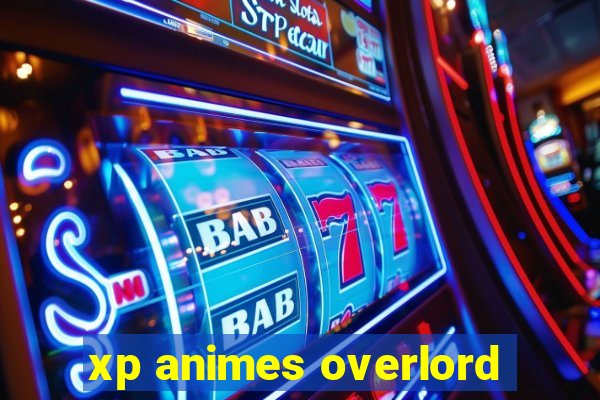 xp animes overlord