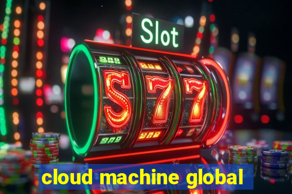 cloud machine global