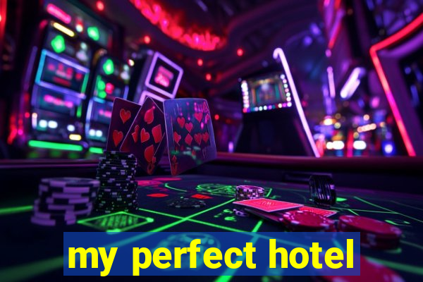 my perfect hotel