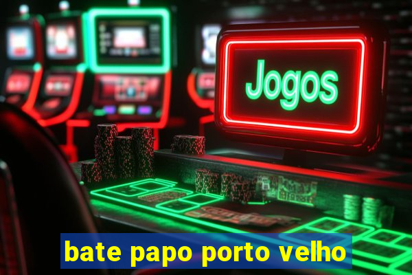 bate papo porto velho